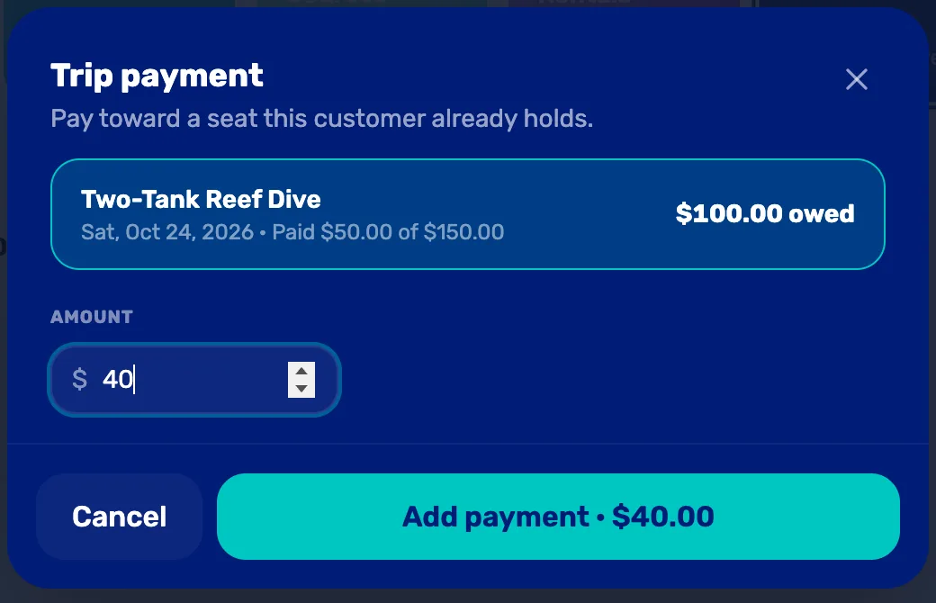 Trip payment: Pay toward a seat this customer already holds. Two-Tank Reef Dive, Sat, Oct 24, 2026, Paid $50.00 of $150.00, $100.00 owed, picked. Amount $40. Cancel and Add payment · $40.00