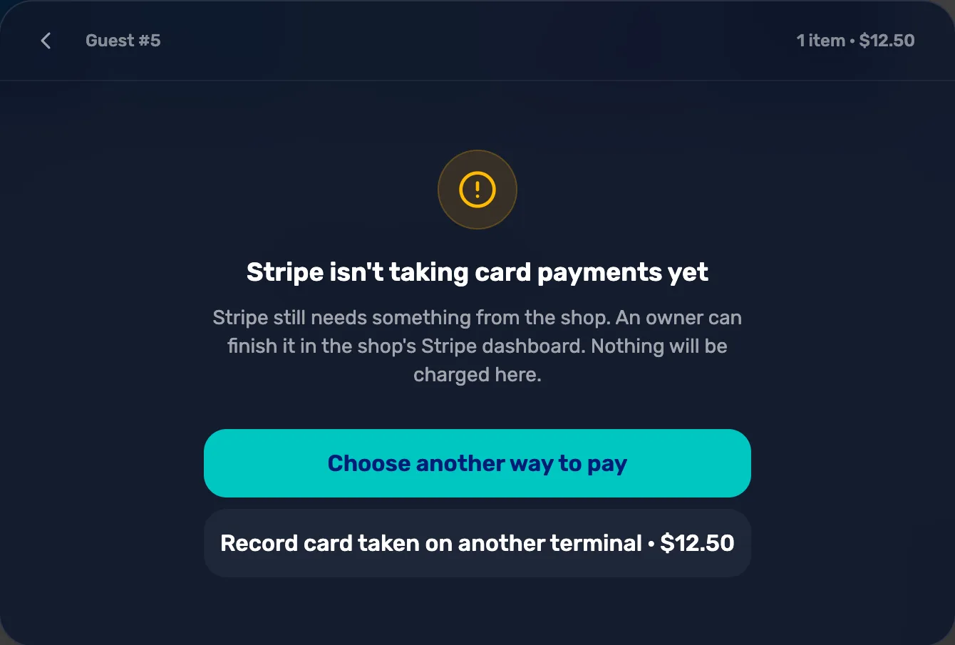Checkout for Guest 5, one item, 12 dollars 50: Stripe isn't taking card payments yet. Stripe still needs something from the shop. An owner can finish it in the shop's Stripe dashboard. Nothing will be charged here. Buttons Choose another way to pay and Record card taken on another terminal