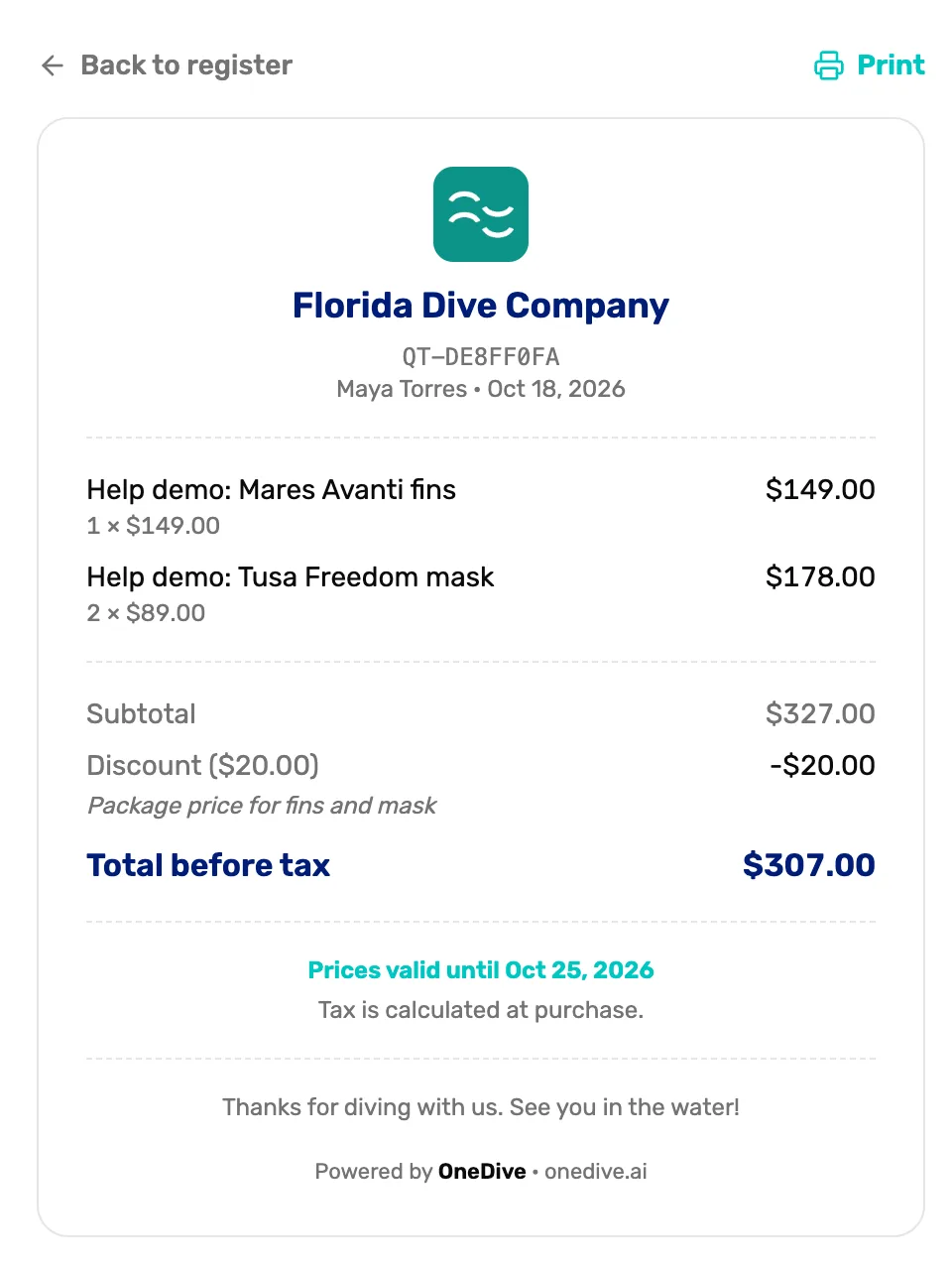 The printable quote, with Back to register and Print above it: the shop's logo, Florida Dive Company, QT-DE8FF0FA, Maya Torres · Oct 18, 2026, then Help demo: Mares Avanti fins 1 × $149.00 and Help demo: Tusa Freedom mask 2 × $89.00, Subtotal $327.00, Discount ($20.00) with its note, Total before tax $307.00, Prices valid until Oct 25, 2026, Tax is calculated at purchase., the receipt footer Thanks for diving with us. See you in the water!, and Powered by OneDive · onedive.ai