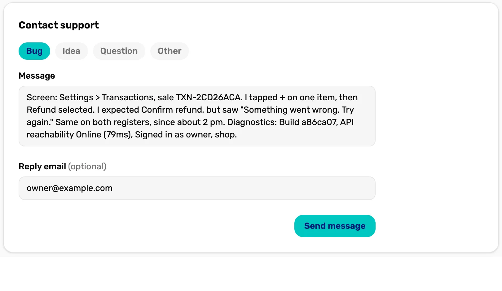 Contact support on the register, filled in: Bug picked; a message naming Settings › Transactions, the sale TXN-2CD26ACA, what was tapped, the error seen, that it happens on both registers, and the diagnostics; owner@example.com as the reply email; and Send message