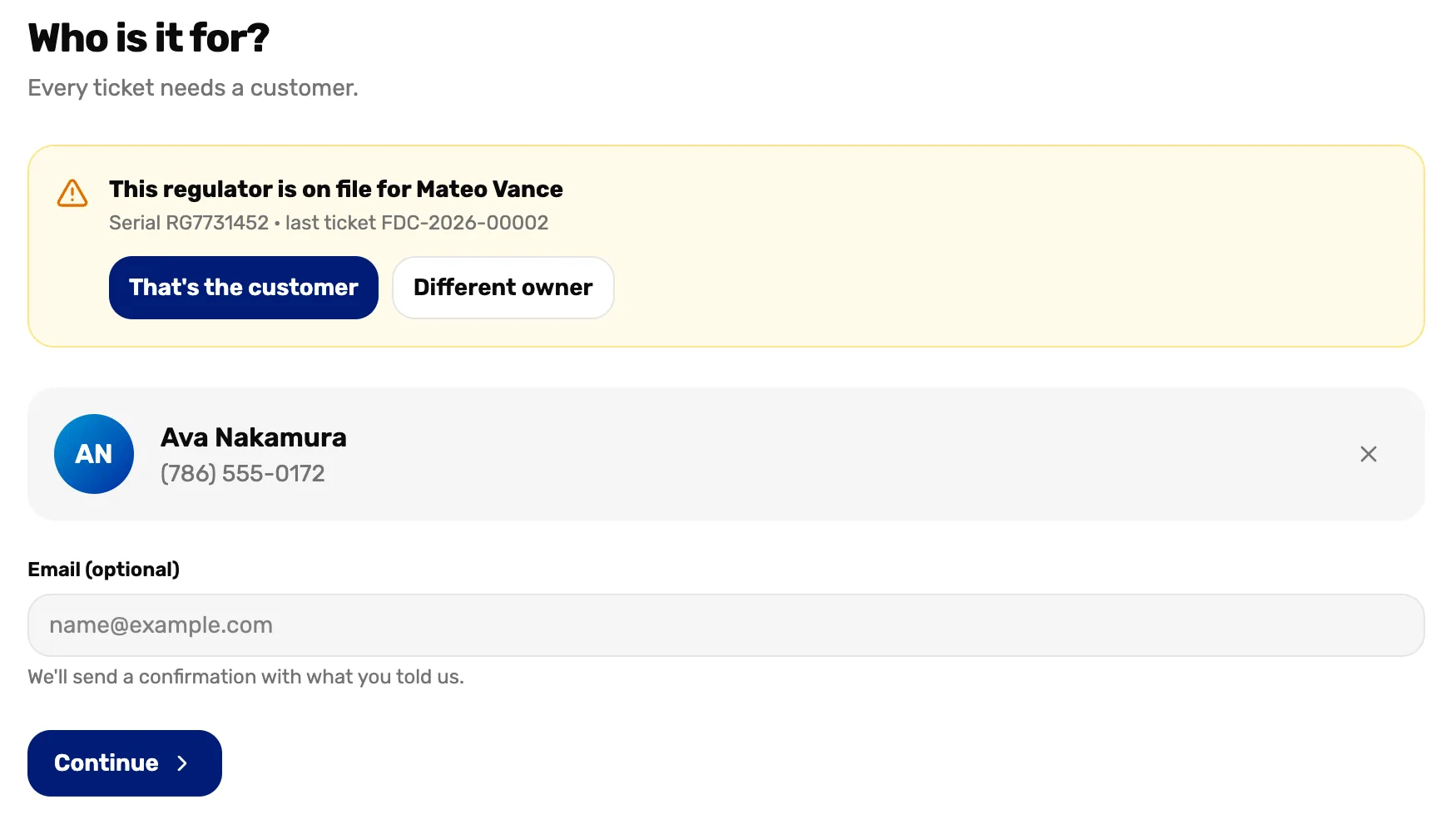 Who is it for? Every ticket needs a customer., with an amber box: This regulator is on file for Mateo Vance, Serial RG7731452 · last ticket FDC-2026-00002, and the buttons That's the customer and Different owner; under it the picked customer Ava Nakamura, Email (optional) and Continue