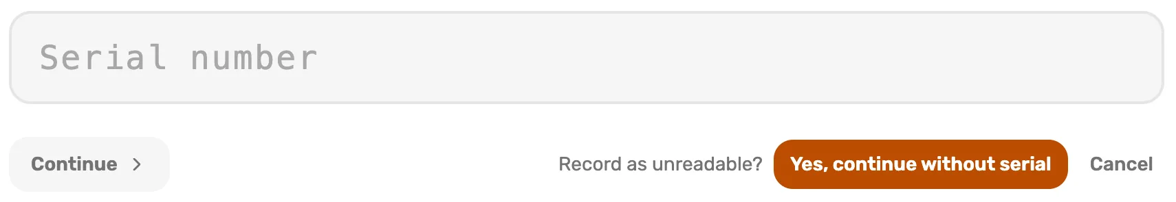 An empty Serial number box, Continue greyed out under it, and on the right Record as unreadable? with Yes, continue without serial in orange and Cancel