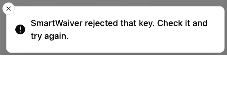 The message SmartWaiver rejected that key. Check it and try again.