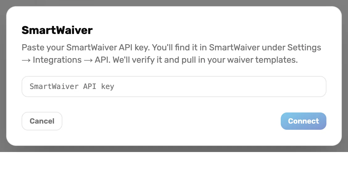 The SmartWaiver window: Paste your SmartWaiver API key. You'll find it in SmartWaiver under Settings, Integrations, API. We'll verify it and pull in your waiver templates. A SmartWaiver API key box, Cancel and Connect