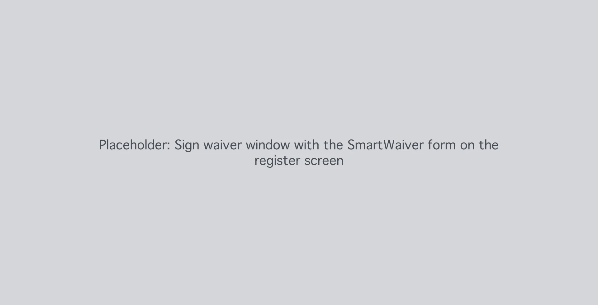 Placeholder for the Sign waiver window with the SmartWaiver form on the register screen